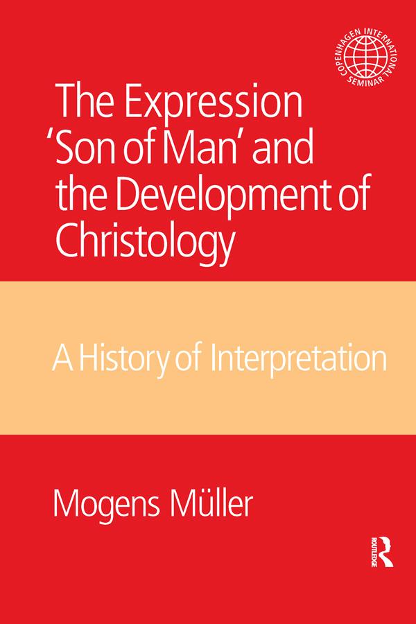 The Expression Son of Man and the Development of Christology by Mogens Mueller
