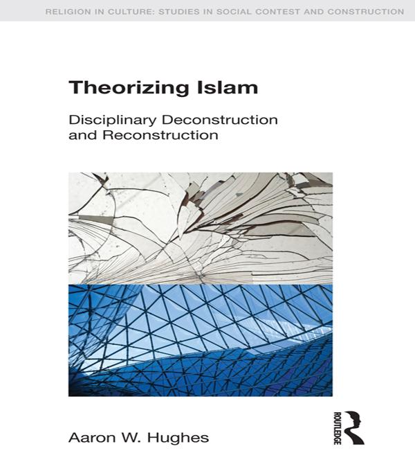 Theorizing Islam by Aaron W. Hughes