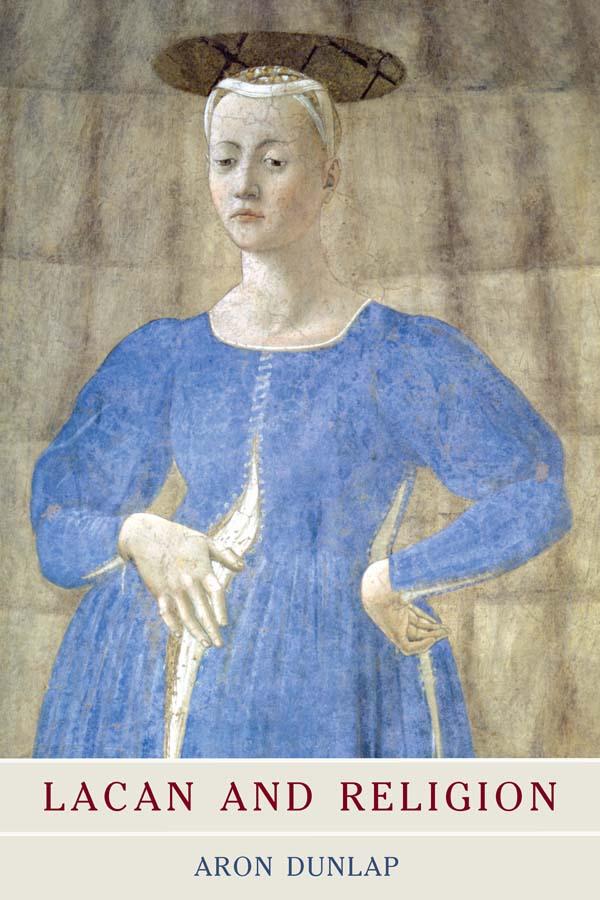 Lacan and Religion by Aron Dunlap