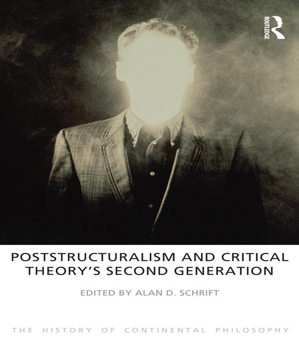 Poststructuralism and Critical Theory's Second Generation by Alan D. Schrift
