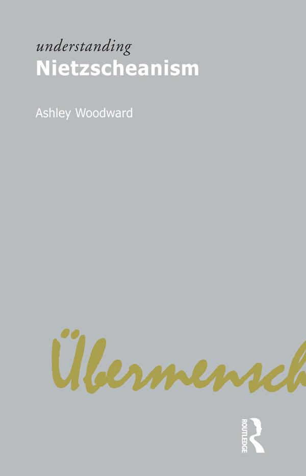 Understanding Nietzscheanism by Ashley Woodward