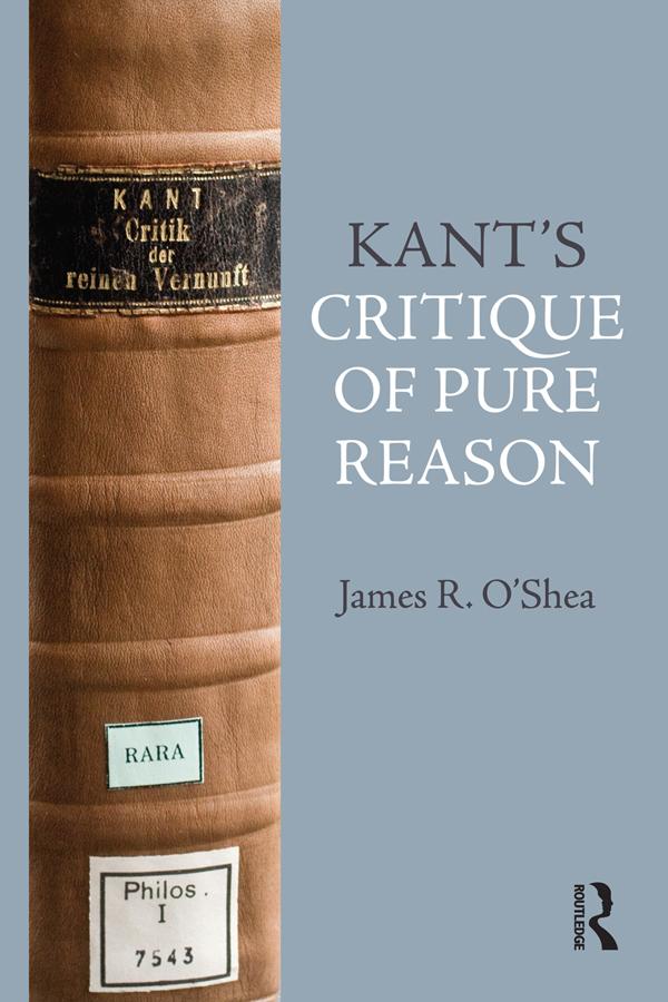 Kant's Critique of Pure Reason by James O'Shea