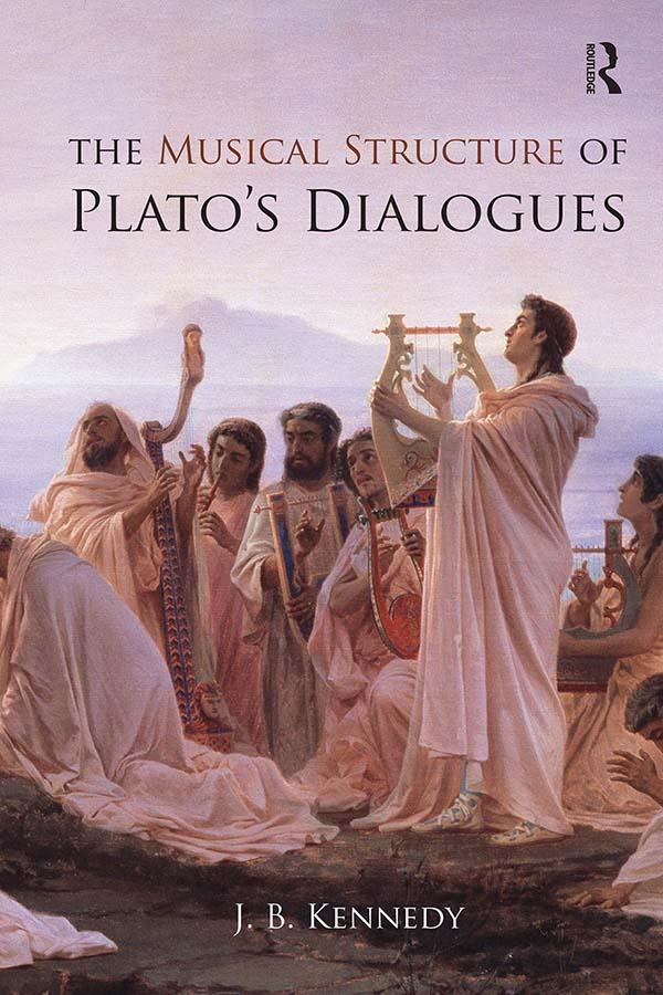 The Musical Structure of Plato's Dialogues by J.B. Kennedy