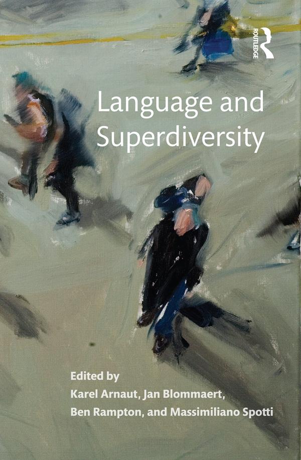 Language and Superdiversity by Ben Rampton, Jan Blommaert, Karel Arnaut, Massimiliano Spotti
