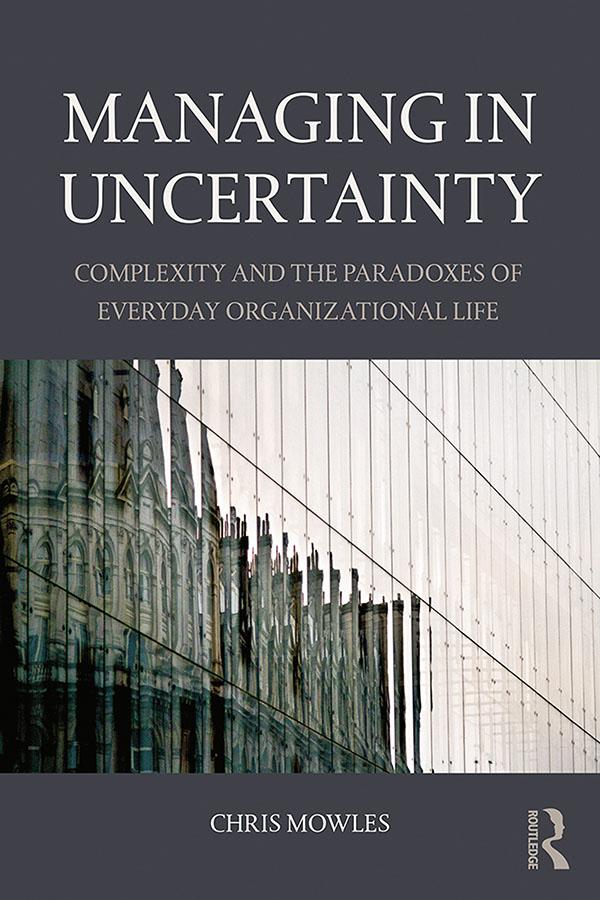 Managing in Uncertainty by Chris Mowles
