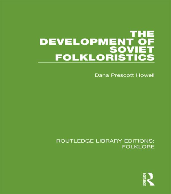 The Development of Soviet Folkloristics (RLE Folklore) by Dana Howell