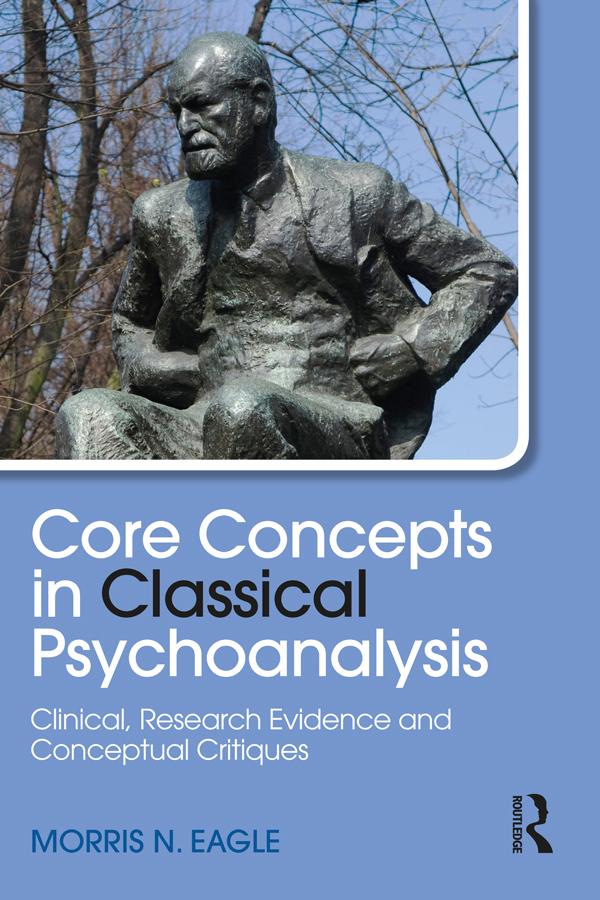 Core Concepts in Classical Psychoanalysis by Morris N. Eagle