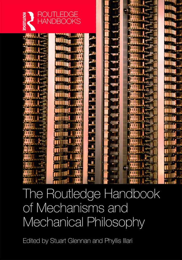 The Routledge Handbook of Mechanisms and Mechanical Philosophy by Phyllis Illari, Stuart Glennan