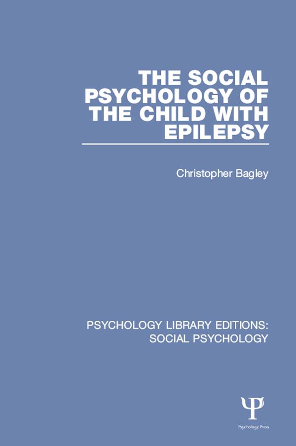 The Social Psychology of the Child with Epilepsy by Christopher Bagley