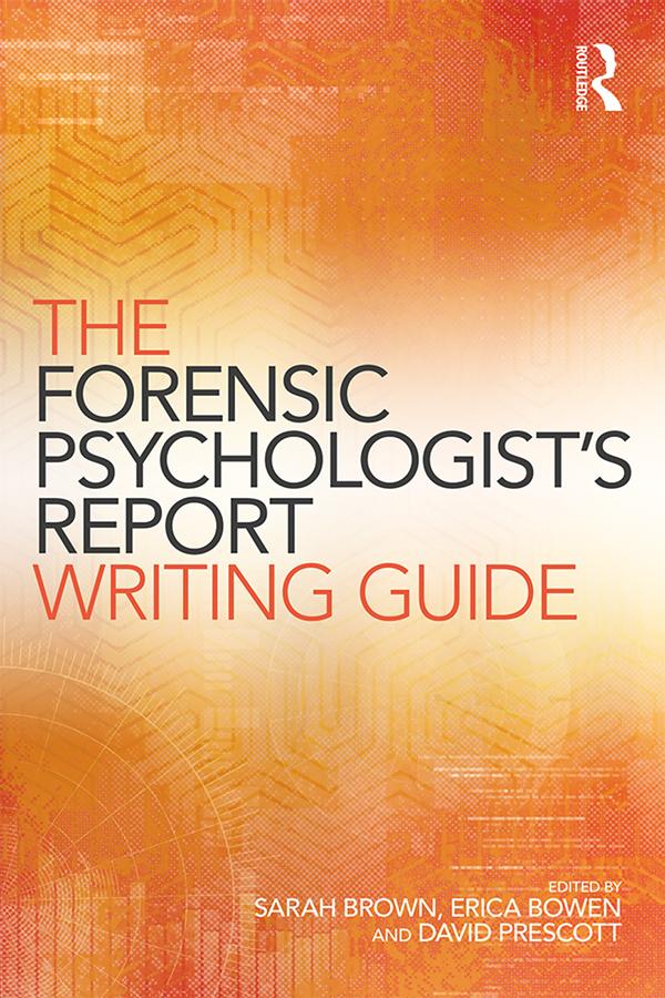 The Forensic Psychologist's Report Writing Guide by David Prescott, Erica Bowen, Sarah Brown