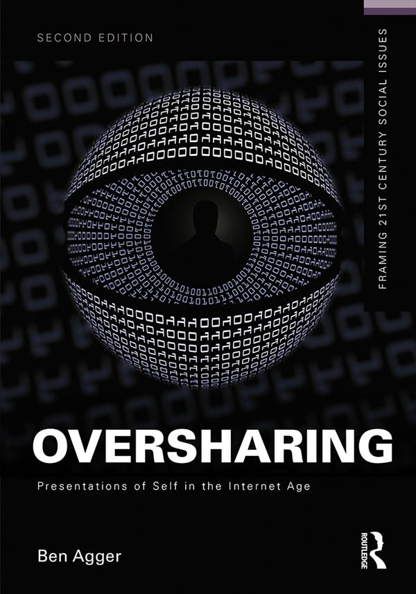 Oversharing: Presentations of Self in the Internet Age by Ben Agger