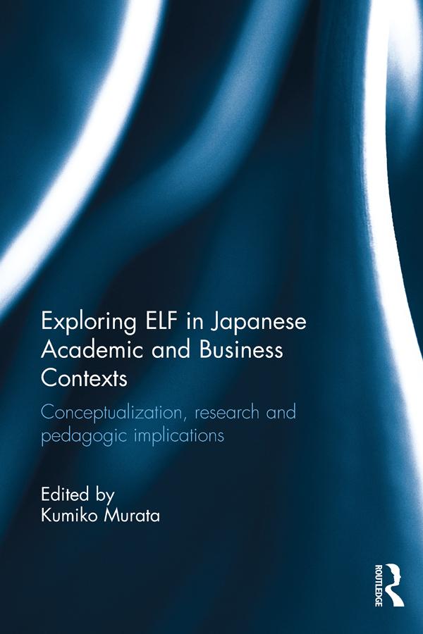 Exploring ELF in Japanese Academic and Business Contexts by Kumiko Murata