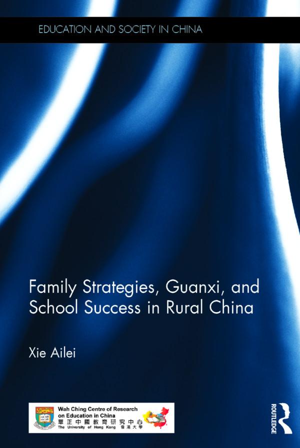 Family Strategies, Guanxi, and School Success in Rural China by Ailei Xie