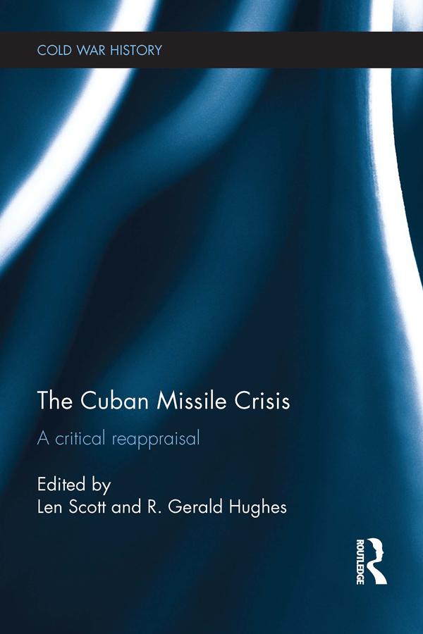 The Cuban Missile Crisis by Len Scott, R. Gerald Hughes