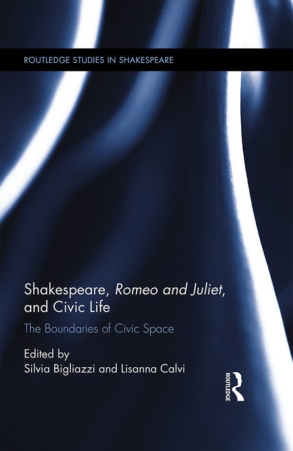 Shakespeare, Romeo and Juliet, and Civic Life by Lisanna Calvi, Silvia Bigliazzi