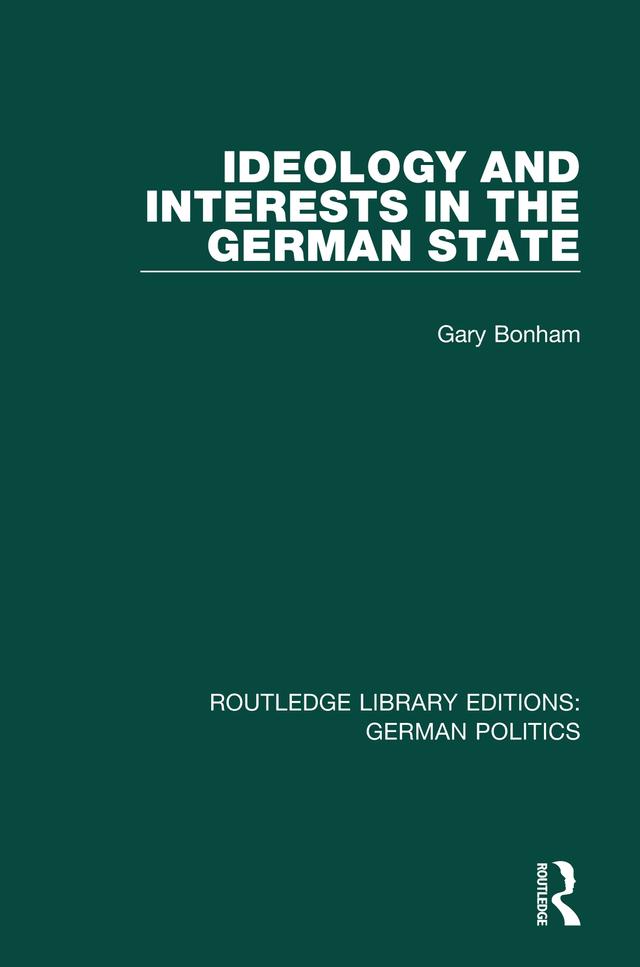 Ideology and Interests in the German State (RLE: German Politics) by Gary Bonham