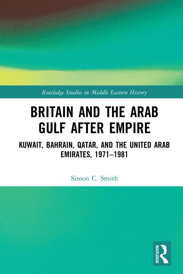 Britain and the Arab Gulf after Empire by Simon C. Smith