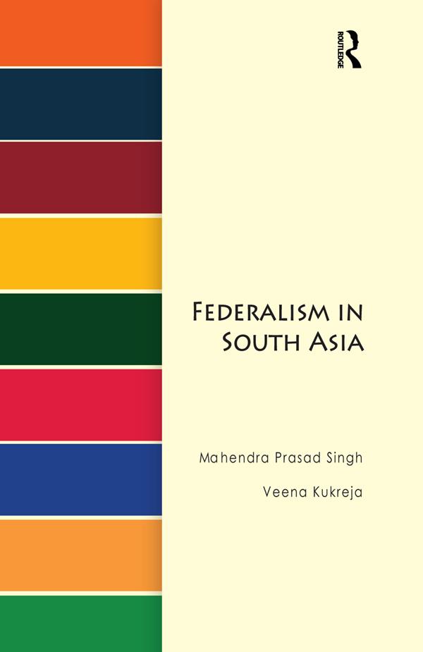 Federalism in South Asia by Mahendra Prasad Singh, Veena Kukreja