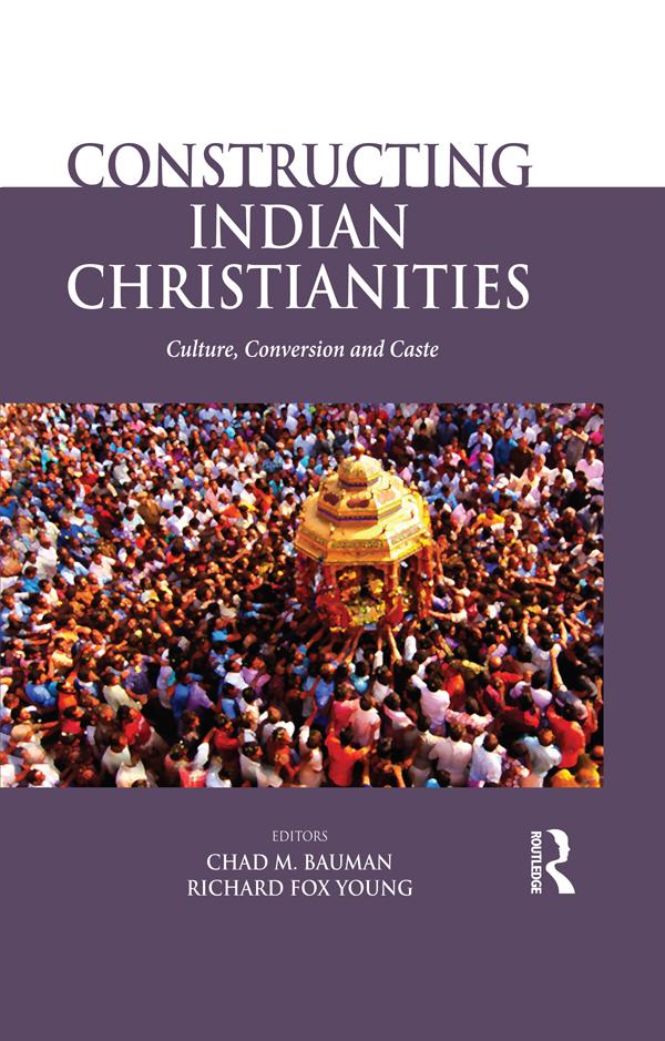 Constructing Indian Christianities by Chad M. Bauman, Richard Fox Young