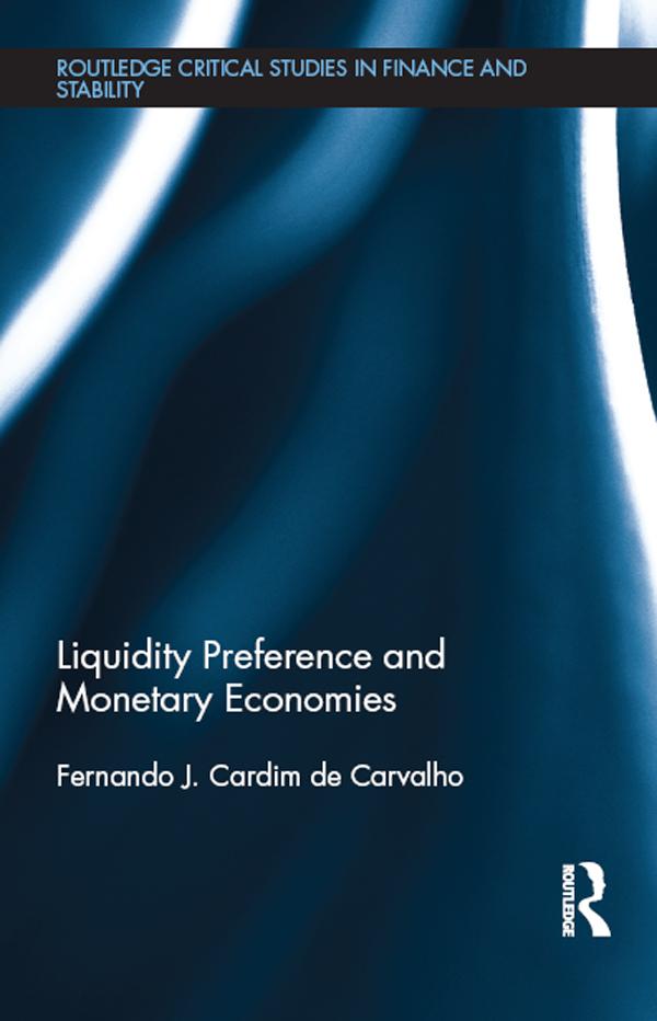 Liquidity Preference and Monetary Economies by Fernando J. Cardim de Carvalho