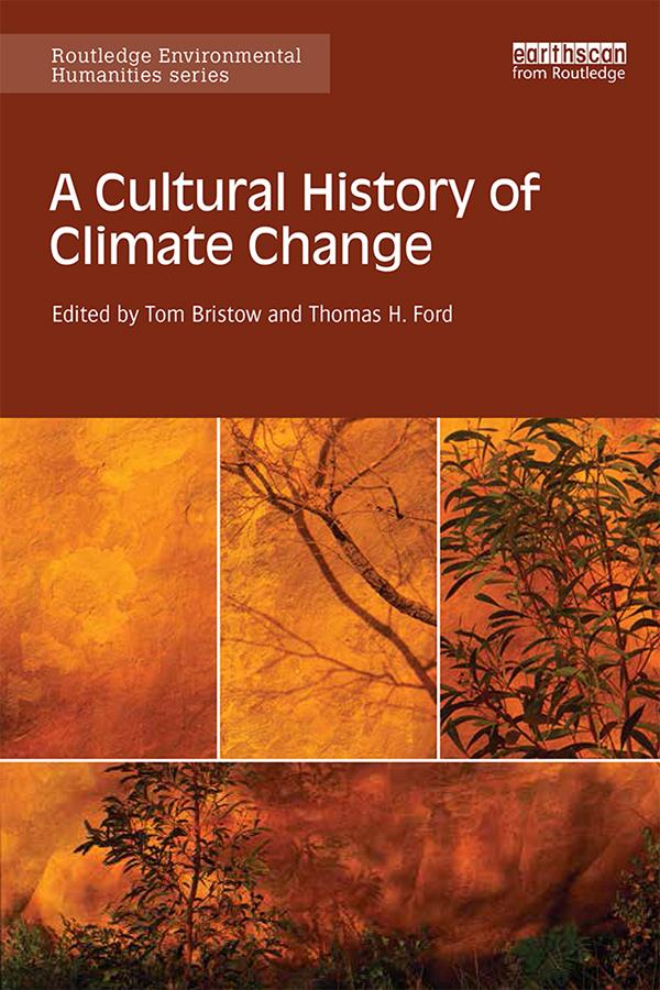 A Cultural History of Climate Change by Thomas Ford, Tom Bristow