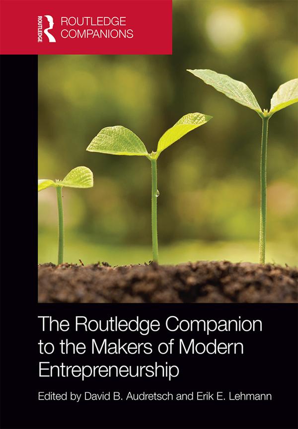 The Routledge Companion to the Makers of Modern Entrepreneurship by David Audretsch, Erik Lehmann