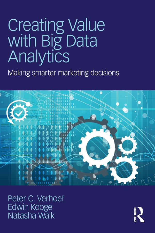 Creating Value with Big Data Analytics by Edwin Kooge, Natasha Walk, Peter C. Verhoef