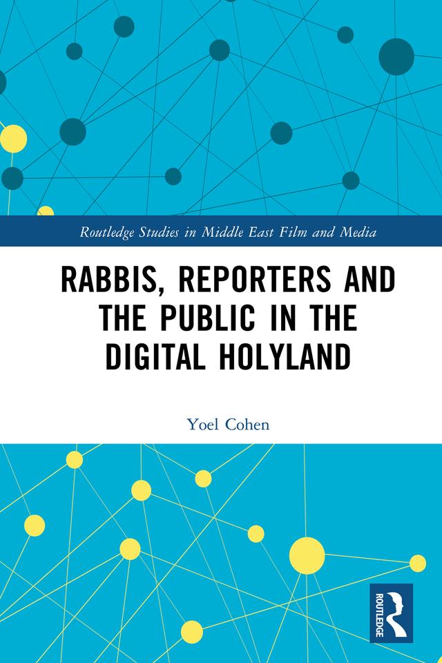 Rabbis, Reporters and the Public in the Digital Holyland by Yoel Cohen