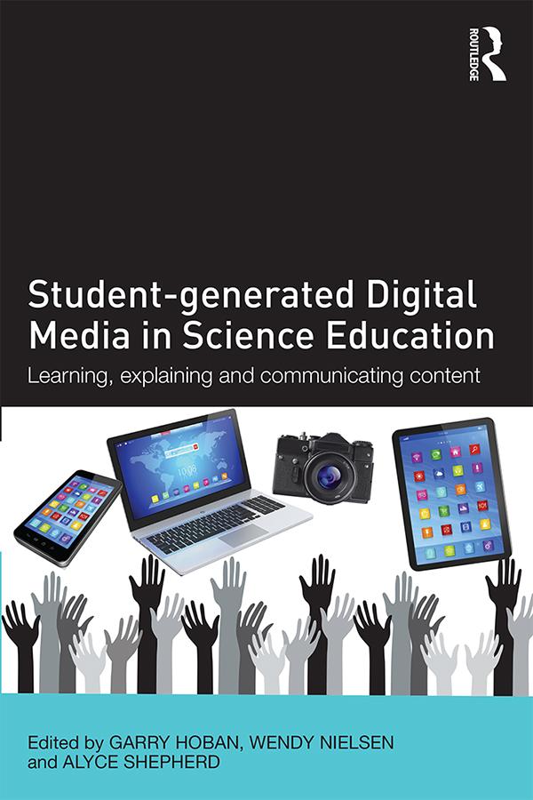 Student-generated Digital Media in Science Education by Alyce Shepherd, Garry Hoban, Wendy Nielsen