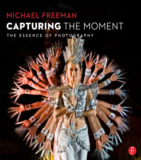 Capturing The Moment by Michael Freeman