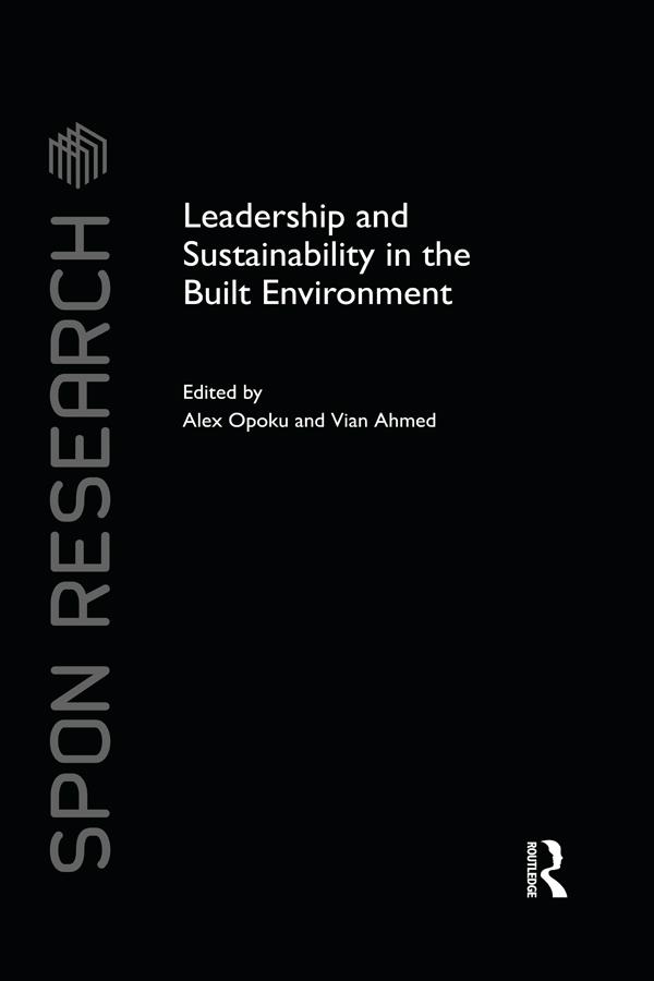 Leadership and Sustainability in the Built Environment by Alex Opoku, Vian Ahmed
