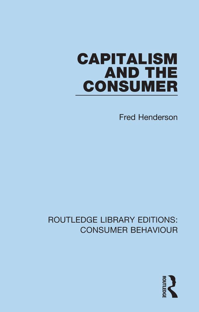 Capitalism and the Consumer (RLE Consumer Behaviour) by Fred Henderson