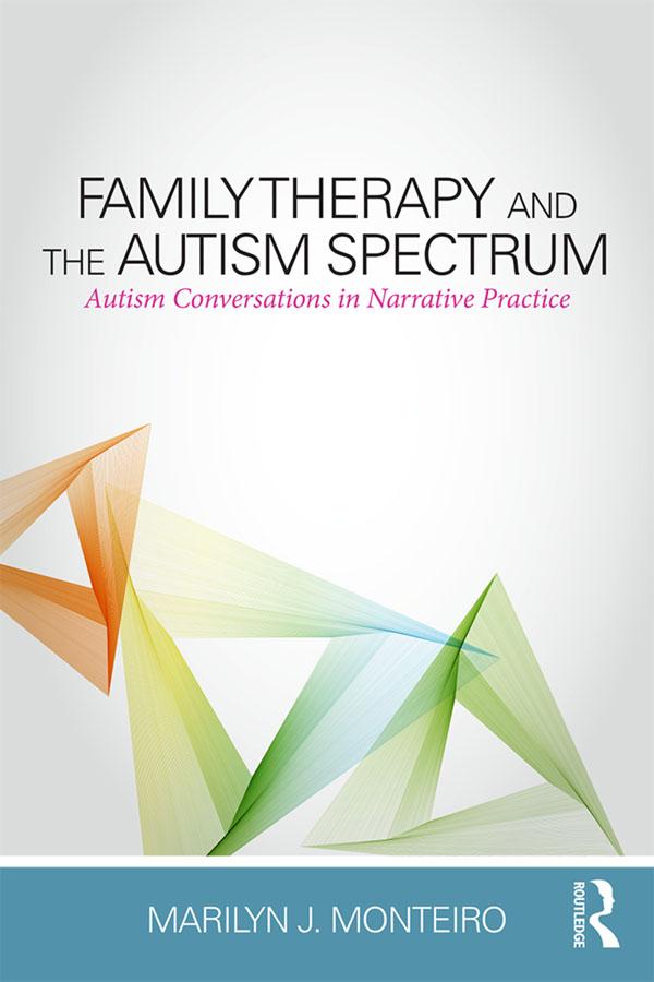 Family Therapy and the Autism Spectrum by Marilyn J. Monteiro