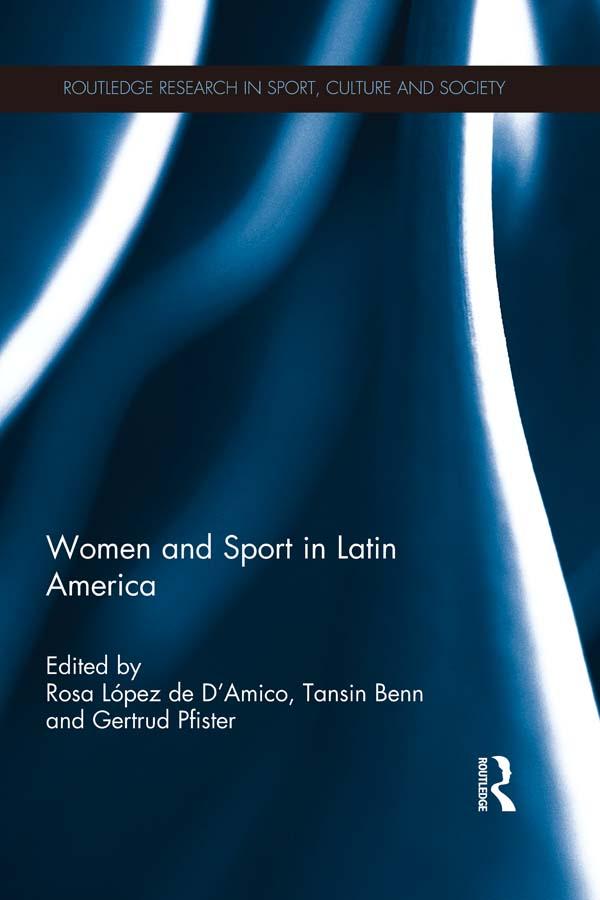 Women and Sport in Latin America by Gertrud Pfister, Rosa Lopez de D'Amico, Tansin Benn