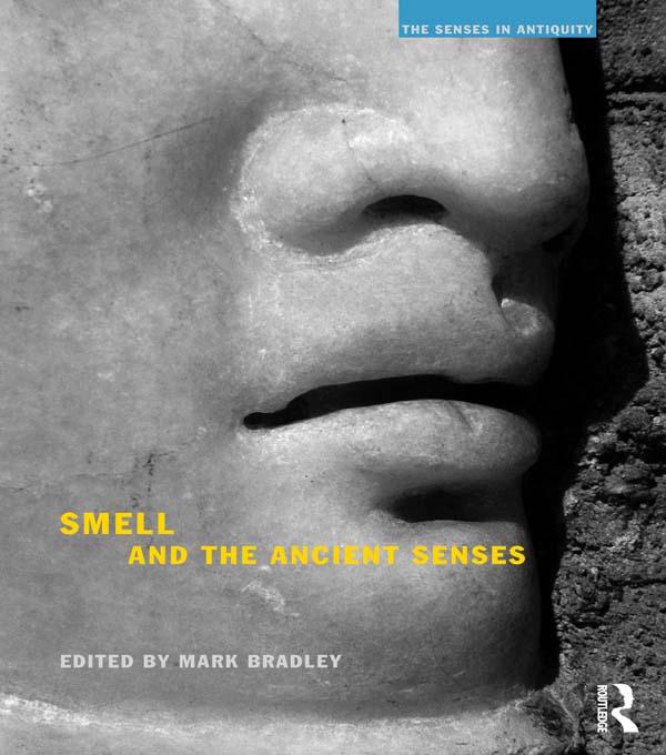 Smell and the Ancient Senses by Mark Bradley