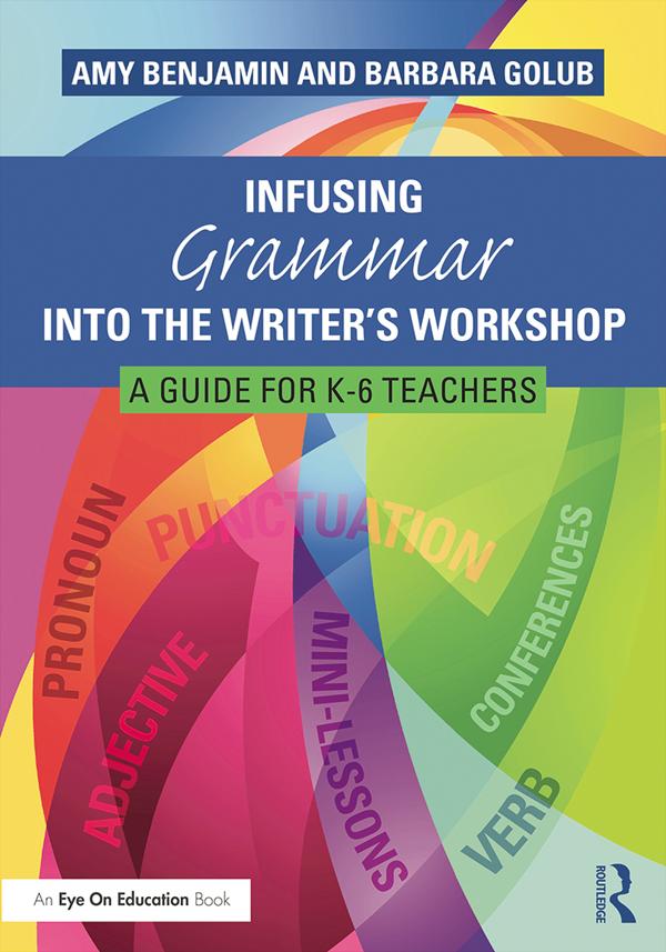 Infusing Grammar Into the Writer's Workshop by Amy Benjamin, Barbara Golub