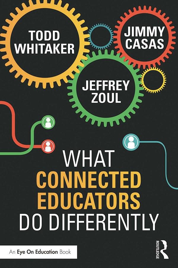 What Connected Educators Do Differently by Jeffrey Zoul, Jimmy Casas, Todd Whitaker
