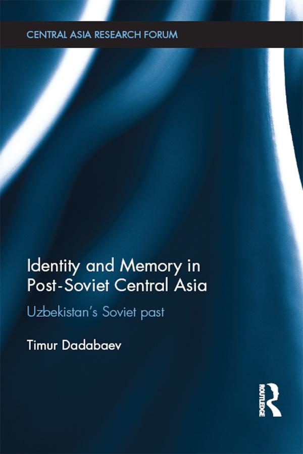 Identity and Memory in Post-Soviet Central Asia by Timur Dadabaev