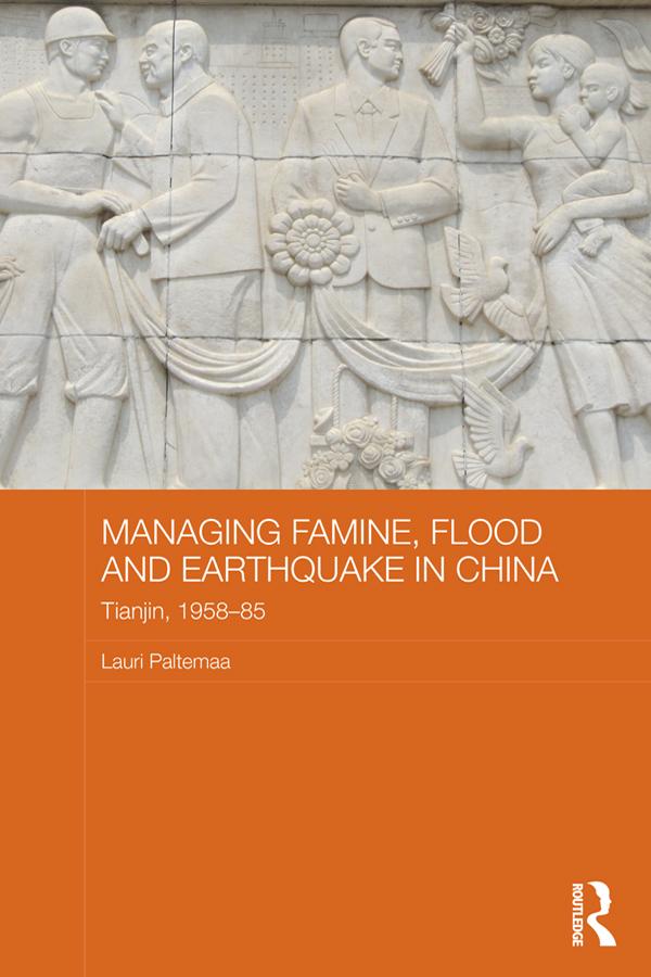 Managing Famine, Flood and Earthquake in China by Lauri Paltemaa