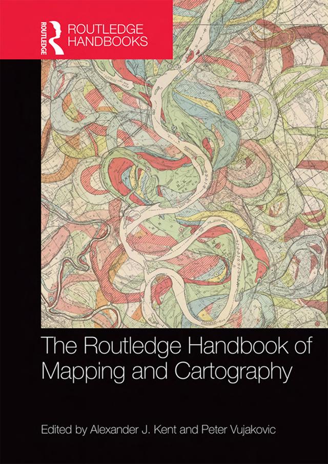 The Routledge Handbook of Mapping and Cartography by Alexander Kent, Peter Vujakovic