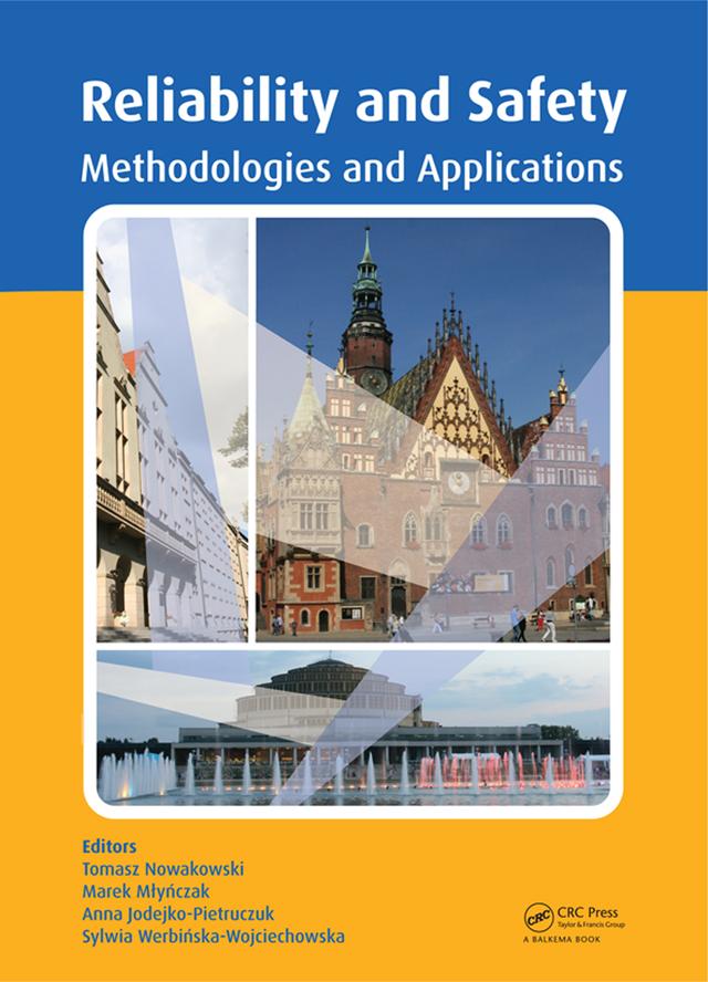 Safety and Reliability: Methodology and Applications by Anna Jodejko-Pietruczuk, Marek Mlynczak, Sylwia Werbinska-Wojciechowska, Tomasz Nowakowski