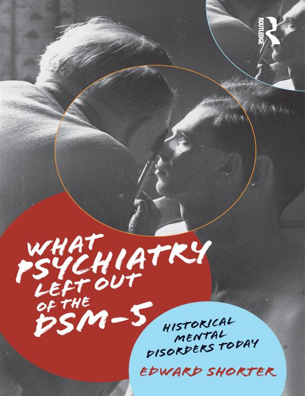 What Psychiatry Left Out of the DSM-5 by Edward Shorter