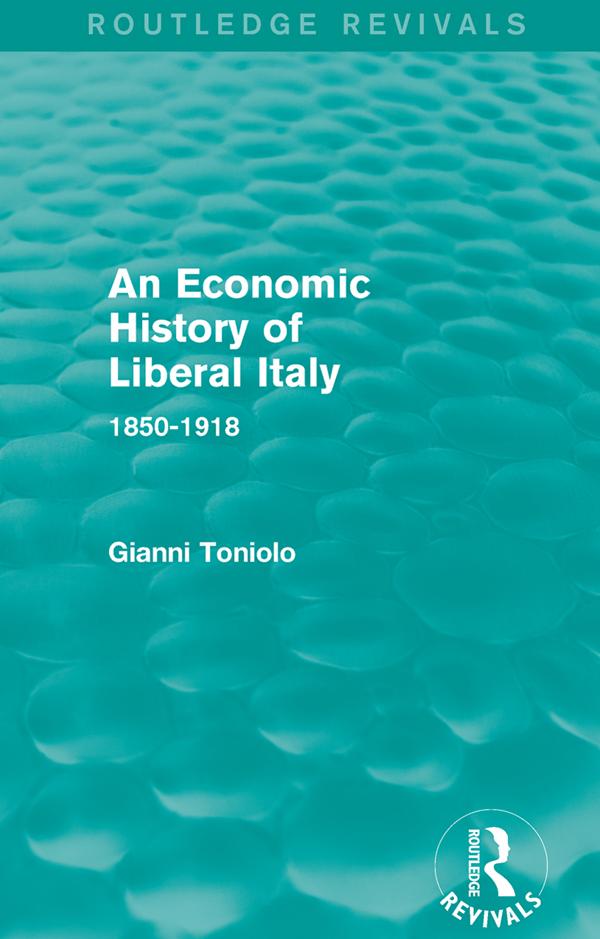 An Economic History of Liberal Italy (Routledge Revivals) by Gianni Toniolo