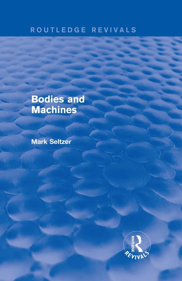 Bodies and Machines (Routledge Revivals) by Mark Seltzer