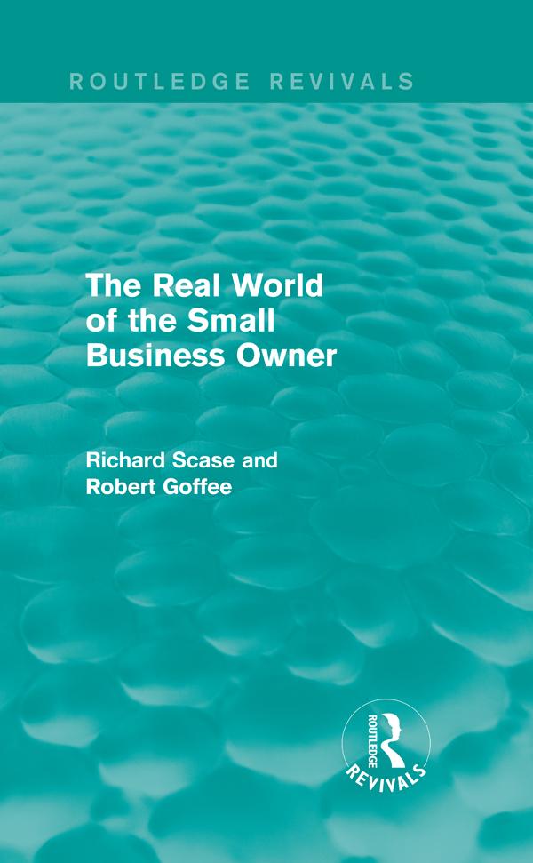The Real World of the Small Business Owner (Routledge Revivals) by Robert Goffee, R Scase