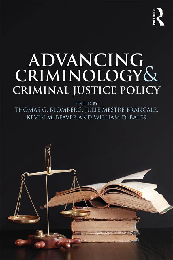 Advancing Criminology and Criminal Justice Policy by Julie Brancale, Kevin Beaver, Thomas Blomberg, William Bales