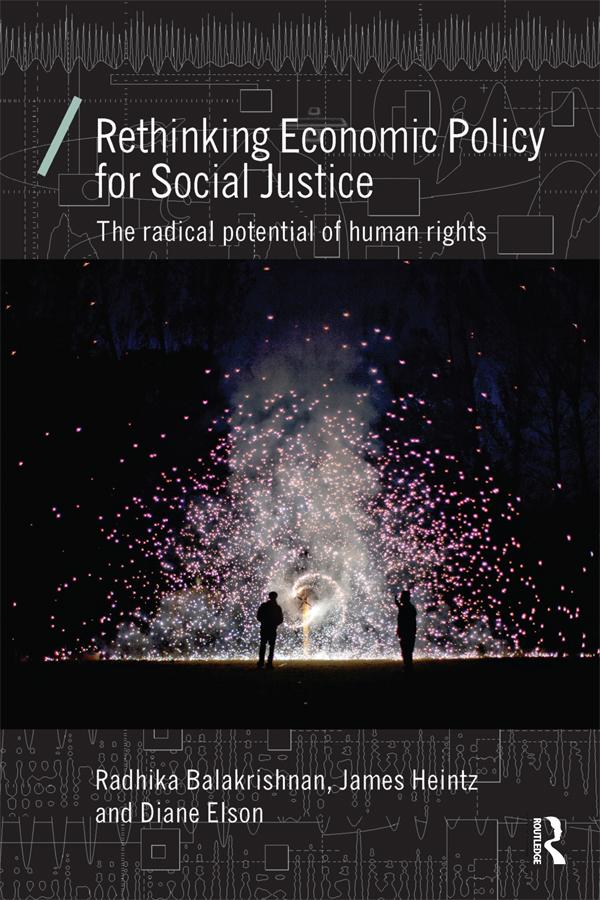 Rethinking Economic Policy for Social Justice by Diane Elson, James Heintz, Radhika Balakrishnan