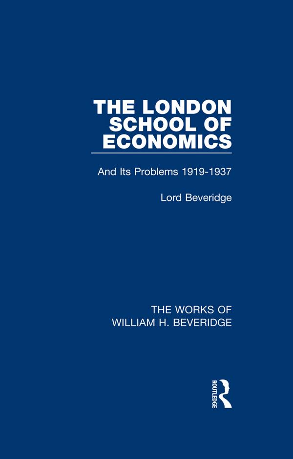The London School of Economics (Works of William H. Beveridge) by William H. Beveridge