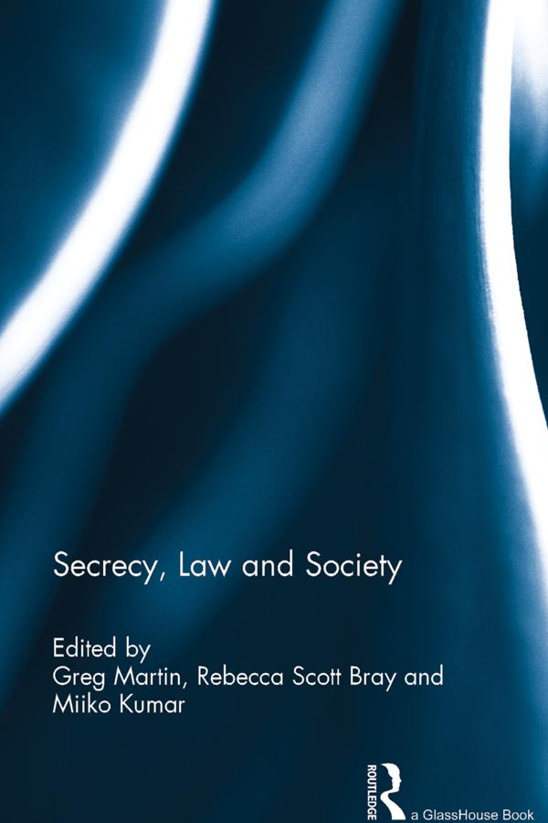Secrecy, Law and Society by Greg Martin, Miiko Kumar, Rebecca Scott Bray