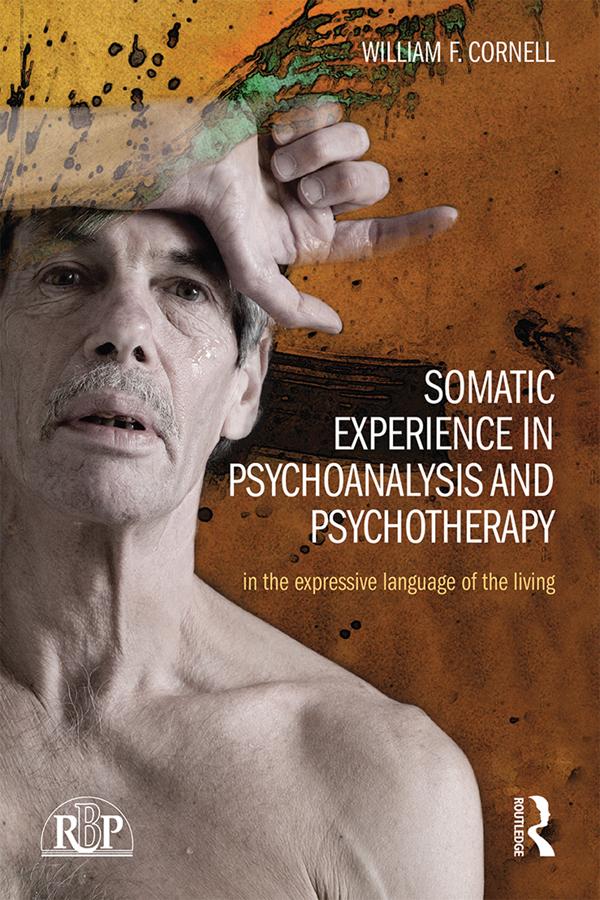 Somatic Experience in Psychoanalysis and Psychotherapy by William F Cornell